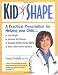 KidShape : A Practical Prescription for Helping Your Child Lose Weight, Increase Self-Esteem, Establish Healthy Eating Habits, Have a More Active Lifestyle by Naomi Neufeld