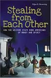 Stealing from Each Other: How the Welfare State Robs Americans of Money and Spirit Stealing from Each Other: How the Welfare State Robs Americans of Money and Spirit