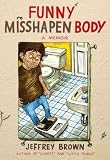 Funny Misshapen Body: A Memoir