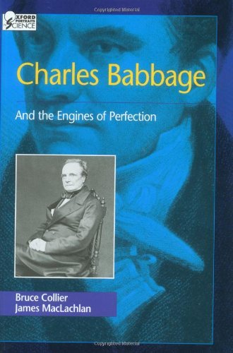 Charles Babbage: And the Engines of Perfection (Oxford Portraits in Science)