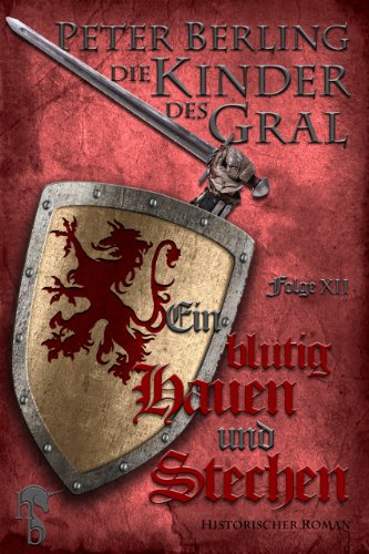 Ein blutig Hauen und Stechen: Folge XII des 17-bändigen Kreuzzug-Epos Die Kinder des Gral (German Edition)