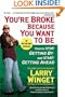 You're Broke Because You Want to Be: How to Stop Getting By and Start Getting Ahead