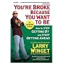 You're Broke Because You Want to Be: How to Stop Getting by and Start Getting Ahead