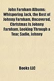 John Farnham Albums: Whispering Jack, the Best of Johnny Farnham, Uncovered, Christmas Is Johnny Farnham, Looking Through a Tear, Sadie-