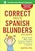 Correct Your Spanish Blunders, 2nd Edition (Correct Your Blunders)