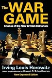 The war game : studies of the new civilian militarists