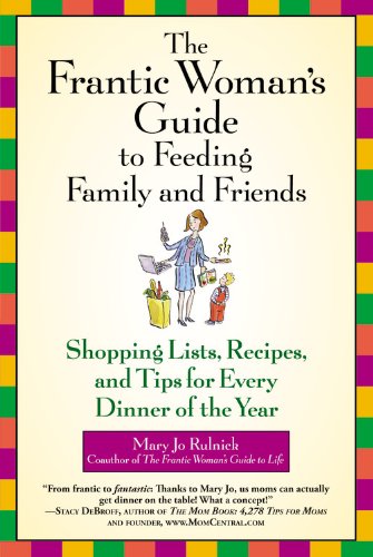 The Frantic Woman's Guide to Feeding Family and Friends: Shopping Lists, Recipes, and Tips for Every Dinner of the Year Book Image