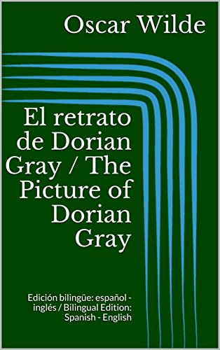 El retrato de Dorian Gray / The Picture of Dorian Gray: Edición bilingüe: español - inglés / Bilingual Edition: Spanish - English (Spanish Edition)