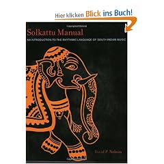 Solkattu Manual: An Introduction to the Rhythmic Language of South Indian Music [With 2 DVDs]: An Introduction to the Language of Rhythm in South Indian Music