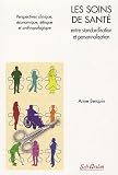 Les soins de sant� entre standardisation et personnalisation : Perspectives clinique, �conomique, �thique et anthropologique