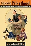 Conceiving Parenthood: American Protestantism and the Spirit of Reproduction