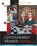 Communication Mosaics: An Introduction to the Field of Communication (with CD-ROM and Speech Builder Express/InfoTrac®)