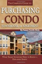 The Complete Guide to Purchasing a Condo, Townhouse, or Apartment: What Smart Investors Need to Know--Explained Simply: What Smart Investors Need to Know - Simply Explained