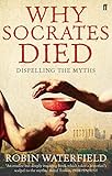 Why Socrates died : dispelling the myths