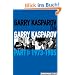 Garry Kasparov on Garry Kasparov, Part 1: 1973-1985
