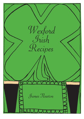 Irish Cookbook - Wexford Irish Recipes (James newton cookbooks)