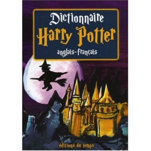 Books: French and English Harry Potter Dictionary . Dictionnaire Harry Potter Francais et Anglais