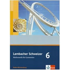 Lambacher Schweizer - aktuelle Ausgabe f�r Baden-W�rttemberg: Lambacher Schweizer - Mathematik f�r Gymnasien 6. Sch�lerbuch.10. Schuljahr. Ausgabe f�r Baden-W�rttemberg: BD 6