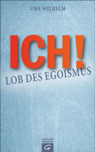 ICH!: Lob des Egoismus (German Edition)