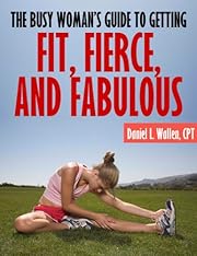 The Busy Woman's Guide to Getting Fit, Fierce, and Fabulous