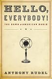 Hello, Everybody!: The Dawn of American Radio