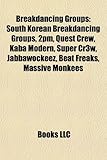Breakdancing Groups: South Korean Breakdancing Groups, 2pm, Quest Crew, Kaba Modern, Super Cr3w, Jabbawockeez, Beat Freaks, Massive Monkees-
