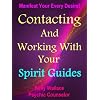 Contacting And Working With Your Spirit Guides - Overcome Obstacles And Manifest Your Every Desire (Personal Transformation) (Intuitive Living)