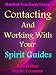 Contacting And Working With Your Spirit Guides - Overcome Obstacles And Manifest Your Every Desire (Personal Transformation) (Intuitive Living) Contacting And Working With Your Spirit Guides - Overcome Obstacles And Manifest Your Every Desire (Personal Transformation) (Intuitive Living)