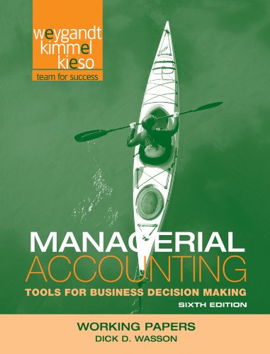 Working Papers to accompany Managerial Accounting: Tools for Business Decision Making, 6e