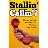 Stallin' Callin'? Money Making Phone Calls - Working From Home (Money Making - Working From Home)