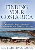 Finding Your Costa Rica : 5 Powerful Steps to Personal, Professional and Financial Success