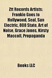 Ztt Records Artists: Frankie Goes to Hollywood, Seal, Sun Electric, 808 State, Art of Noise, Grace Jones, Kirsty Maccoll, Propaganda