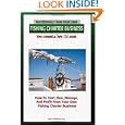 Successfully Run Your Own Fishing Charter Business: How To Start, Run, Manage, And Profit From Your Own Fishing Charter... by K M S Publishing.com