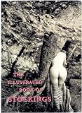 The illustrated book of stockings : shocking stockings : an illustrated history of female hosiery