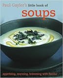 Paul Gayler's little book of soups. : appetising, warming, brimming with flavour
