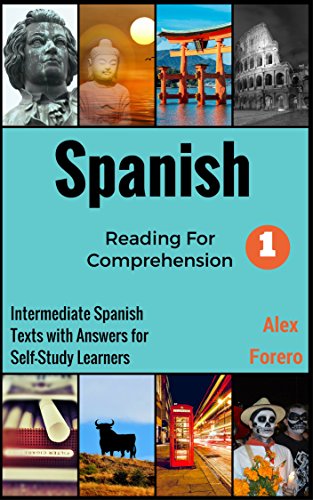 Spanish Reading for Comprehension: Intermediate Spanish Texts with Answers for Self-Study Learners (Read to Understand Spanish Series Book 1), by Alex Forero