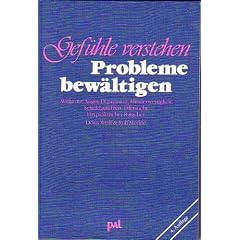 Gefuehle verstehen - Probleme bewaeltigen / Wege aus Angst, Depression, Minderwertigkeit, Schuldgefuehlen, Eifersucht