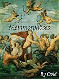 Metamorphoses by Ovid: Epic Love Poetry, Cupid (Amor), Creation Stories, Gods &amp; Goddess Myths (Inspirational Poems of Ancient Beauty: Romance, Muses, Nymphs &amp; Virgins)