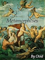 Metamorphoses (Illustrated) (Inspirational Love Poems of Ancient Beauty - Cupid (Amor), Muses, Nymphs & Virgins Book 1) Metamorphoses (Illustrated) (Inspirational Love Poems of Ancient Beauty - Cupid (Amor), Muses, Nymphs & Virgins Book 1)
