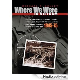 Where We Were in Vietnam: A Comprehensive Guide to the Firebases and Military Installations of the Vietnam War