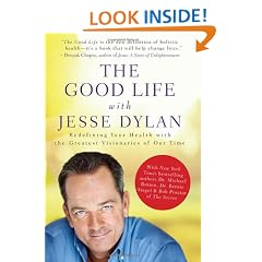 The Good Life with Jesse Dylan: Redefining Your Health with the Greatest Visionaries of Our Time