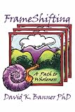 FrameShifting: A Path to Wholeness