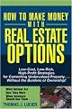 How To Make Money With Real Estate Options (Low-Cost, Low-Risk, High-Profit Strategies For Controlling Undervalued Property....Without The Burdens Of Ownership!) (Paperback)