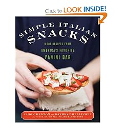 Simple Italian Snacks: More Recipes from America's Favorite Panini Bar