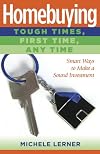 Homebuying : tough times, first time, any time : smart ways to make a sound investment
