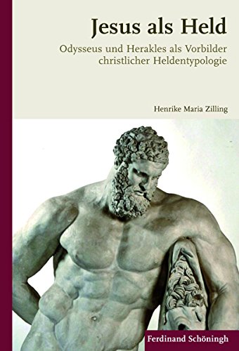 Jesus als Held: Odysseus und Herakles als Vorbilder christlicher Heldentypologie (German Edition)