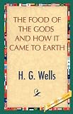 The Food of the Gods and How It Came to Earth