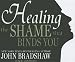 Healing the Shame That Binds You
