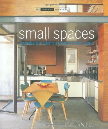 Small Spaces: Maximizing Limited Spaces for Living (The Small Book of Home Ideas series)