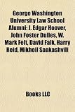 George Washington University Law School Alumni: J. Edgar Hoover, John Foster Dulles, W. Mark Felt, David Falk, Harry Reid, Mikheil Saakashvili